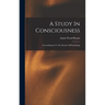 A Study In Consciousness: A Contribution To The Science Of Psychology