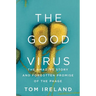 The Good Virus: The Amazing Story and Forgotten Promise of the Phage
