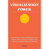 Visualization Power: How Scientists, Inventors, Businessmen, Artists, Athletes, Healers and Yogis Can Improve Their Powers of Visualization and Visual