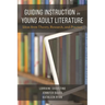 Guiding Instruction in Young Adult Literature: Ideas from Theory, Research, and Practice
