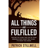 All Things Are Fulfilled: They key to living the life of your dreams is not what you think...it's what you know
