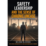 Safety Leadership and The Sense of Chronic Unease: Creating a Corporate Culture to Mitigate Risks