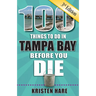 100 Things to Do in Tampa Bay Before You Die, 3rd Edition