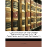 Constitution of the United States and of the State of California and Other Documents