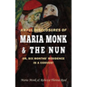 Awful Disclosures of Maria Monk & The Nun; or, Six Months' Residence in a Convent
