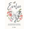Evolve: An Affirmation Journal for Mind, Body, and Soul.