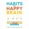 Habits of a Happy Brain: Retrain Your Brain to Boost Your Serotonin, Dopamine, Oxytocin, & Endorphin Levels