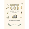 Knowing God Bible Study: Book I