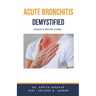 Acute Bronchitis Demystified: Doctor's Secret Guide