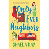 Only Ever Neighbors: A sweet contemporary romance