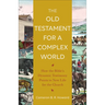 The Old Testament for a Complex World: How the Bible's Dynamic Testimony Points to New Life for the Church