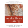 At the Heart of the Liturgy: Conversations with Nathan D. Mitchell's Amen Corners, 1991-2012