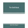 The shell book; a popular guide to a knowledge of the families of living mollusks, and an aid to the identification of shells native and foreign