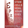 Stem Cells Heal Your Eyes: Prevent and Help: Macular Degeneration, Retinitis Pigmentosa, Stargardt, Retinal Distrophy, and Retinopathy.