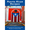 Puerto Rican Recipes: A Cookbook Inspired by the People of Puerto Rico