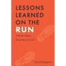 Lessons Learned on the Run: A Book About Running and Life