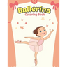 Ballerina Coloring Book: Cute Ballerina Coloring Book for Girls Who Love Ballet Dancing - A Fun Ballet Coloring Book - Little ballerina Dancing Book.