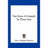 Van Zorn: A Comedy In Three Acts