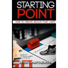 Starting Point: How To Create Wealth That Lasts