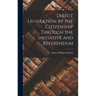 Direct Legislation by the Citizenship Through the Initiative and Referendum