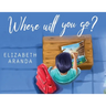 Where Will You Go?
