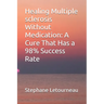 Healing Multiple sclerosis Without Medication: A Cure That Has a 98% Success Rate
