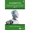 AI Robotics: Ethics, Algorithms, and Technology of Artificial Intelligence-Powered Robots
