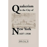 Quakerism in the City of New York 1657-1930