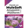 Hands-on MuleSoft Anypoint platform Volume 2: MuleSoft Anypoint Studio Payload, Components, Flow Controls, Scopes and Error Handling (English Edition)