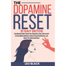 The Dopamine Reset - 21 Day Detox: The Ultimate Guide to Reset Your Dopamine Levels, Rid Yourself of Social Media Addiction, Remove Instant Gratificat