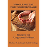 Whole Wheat for Food Storage: Recipes for Unground Wheat