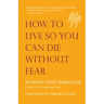 How to Live So You Can Die Without Fear