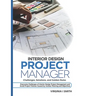 Interior Design Project Manager - Challenges, Solutions, and Golden Rules: Overcome Challenges of Interior Design Project Management and Avoid Project