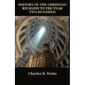 History of the Christian Religion to the Year Two Hundred