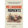 Melbourne Moments: A compendium of fun facts and surprising stories from the 'marvellous' city