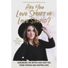 Are You Love Smart or Love Stupid?: Debunking the Myths That Stop You from Finding and Keeping Love