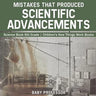 Mistakes that Produced Scientific Advancements - Science Book 6th Grade Children's How Things Work Books