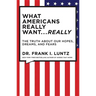What Americans Really Want... Really: The Truth about Our Hopes, Dreams, and Fears