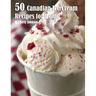 50 Canadian Ice Cream Recipes for Home