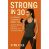 Strong in 30: Resistance Training for Weight Loss 30-Minute Workouts to Burn Fat, Build Muscle, and Transform Your Body