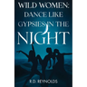 Wild Women: Dance Like Gypsies in the Night