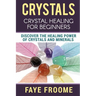 Crystals: Crystal Healing for Beginners, Discover the Healing Power of Crystals and Minerals