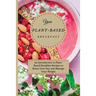 Your Plant-Based Diet Breakfast: An Introduction to Plant-Based Breakfast Recipes to Boost Your Day and Manage Your Weight