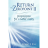 Return to Zeropoint II: Ho'oponopono for a Better Reality