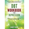DBT Workbook for Depression: The Complete Guide for Treating Depression & Anxiety with Dialectical Behavior Therapy DBT Skills for Men & Women for Min