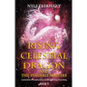 Rising Celestial Dragon and the Invisible Masters: A compilation of revealed practices to become the being of your being