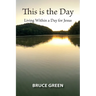 This is the Day: Living Within a Day for Jesus
