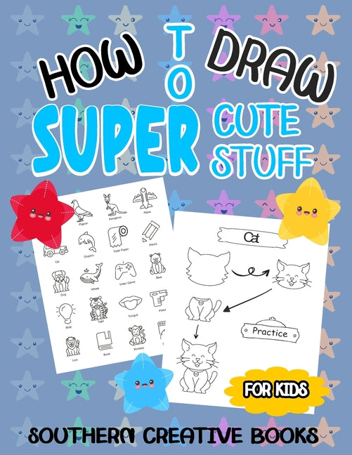 How to Draw Super Cute Stuff: A Fun And Easy Step-by-Step Guide To Draw Animals, Food, And Much More - Paperback by Books by splitShops