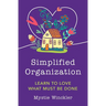 Simplified Organization: Learn to Love What Must Be Done