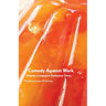 Comedy Against Work: Utopian Longing in Dystopian Times